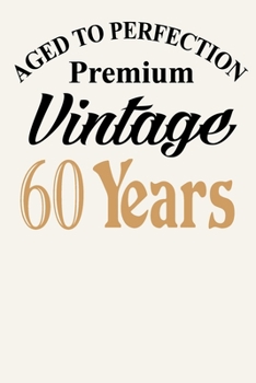 Aged To Perfection - Premium Vintage - 60 Years: Funny 60th Birthday Gift Journal Notebook, 6 x 9 Inches,120 Lined Writing Pages, Matte Finish