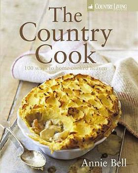Hardcover The Country Cook: 100 Ways to Home-Cooked Heaven. Annie Bell Book