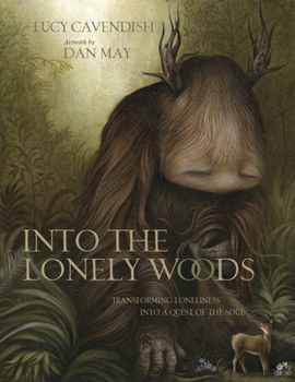 Hardcover Into the Lonely Woods Gift Book: Transforming Loneliness Into a Quest of the Soul Book