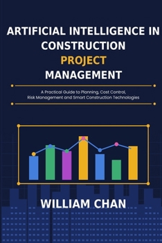 Paperback Artificial Intelligence in Construction Project Management: A Practical guide to Planning, Cost control, Risk Management, and Smart Construction Techn Book