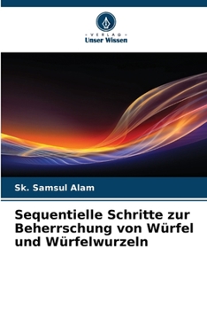 Sequentielle Schritte zur Beherrschung von Würfel und Würfelwurzeln (German Edition)