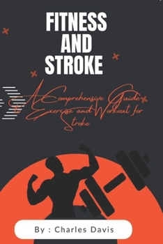 Paperback Fitness and stroke: A comprehensive guide to exercise and workout for stroke Book