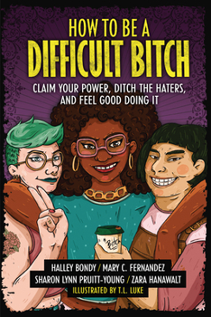 Paperback How to Be a Difficult Bitch: Claim Your Power, Ditch the Haters, and Feel Good Doing It Book