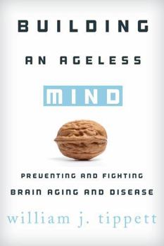 Hardcover Building an Ageless Mind: Preventing and Fighting Brain Aging and Disease Book