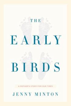 Hardcover The Early Birds: A Mother's Story for Our Times Book