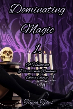 Paperback Dominating Magic 1: A Halloween Paranormal Romance Short Story (Dominating Magic, Book 1) Book