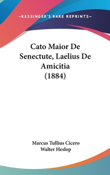 Hardcover Cato Maior De Senectute, Laelius De Amicitia (1884) Book