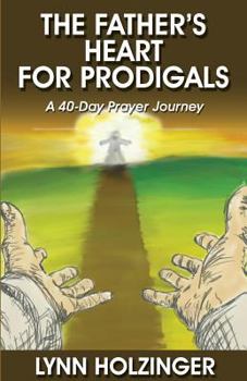 Paperback The Father's Heart for Prodigals: A 40-Day Prayer Journey Book