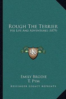 Paperback Rough The Terrier: His Life And Adventures (1879) Book