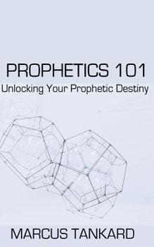 Prophetics 101: Unlocking Your Prophetic Destiny
