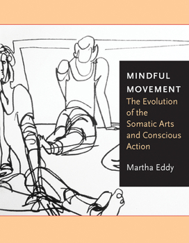 Paperback Mindful Movement: The Evolution of the Somatic Arts and Conscious Action Book