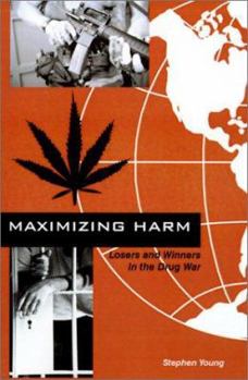 Paperback Maximizing Harm: Losers and Winners in the Drug War Book