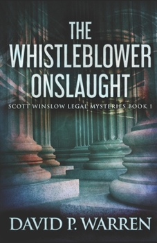 The Whistleblower Onslaught: Large Print Edition - Book #1 of the Scott Winslow Legal Mysteries