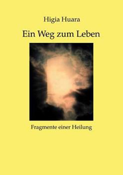 Paperback Ein Weg zum Leben - Fragmente einer Heilung- [German] Book
