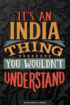 India: It's An India Thing You Wouldn't Understand - India Name Planner With Notebook Journal Calendar Personel Goals Password Manager & Much More, Perfect Gift For A Female Called India