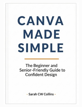 Paperback Canva Made Simple: The Beginner and Senior-Friendly Guide to Confident Design Book