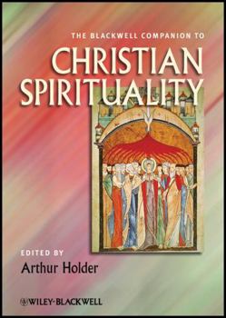 The Blackwell Companion to Christian Spirituality (Blackwell Companions to Religion) - Book  of the Blackwell Companions to Religion