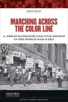 Paperback Marching Across the Color Line: A. Philip Randolph and Civil Rights in the World War II Era Book