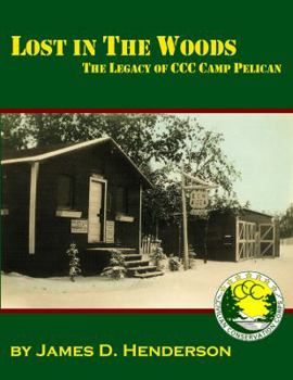 Perfect Paperback Lost in the Woods: The Legacy of CCC Camp Pelican Book