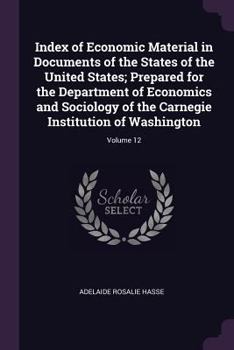 Paperback Index of Economic Material in Documents of the States of the United States; Prepared for the Department of Economics and Sociology of the Carnegie Ins Book