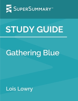 Paperback Study Guide: Gathering Blue by Lois Lowry (SuperSummary) Book