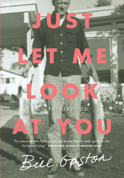 Paperback Just Let Me Look at You: On Fatherhood Book