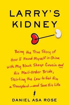 Hardcover Larry's Kidney: Being the True Story of How I Found Myself in China with My Black Sheep Cousin and His Mail-Order Bride, Skirting the Book