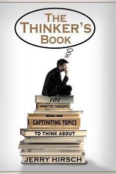 Paperback The Thinker's Book: 101 Vignettes, Thoughts, Ideas, and Captivating Topics to Think About Book