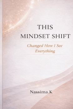 Paperback This Mindset Shift Changed How I See Everything: 10 Mindset Shifts That Transform Failure, Rejection, and Self-Doubt Into Strength Book