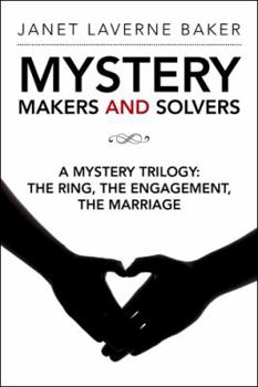 Mystery Makers and Solvers: A Mystery Trilogy: The Ring, the Engagement, the Marriage