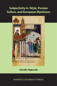 Paperback Subjectivity in &#703;att&#257;r, Persian Sufism, and European Mysticism Book