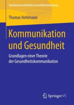 Paperback Kommunikation Und Gesundheit: Grundlagen Einer Theorie Der Gesundheitskommunikation [German] Book