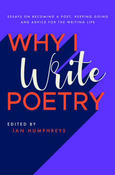 Paperback Why I Write Poetry: Essays on Becoming a Poet, Keeping Going and Advice for the Writing Life Book