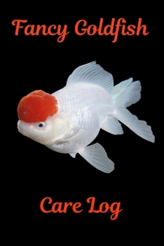 Paperback Fancy Goldfish Care Log: Customized fish Keeper Maintenance Tracker For All Your Aquarium Needs. Great For Logging Water Testing, Water Changes Book