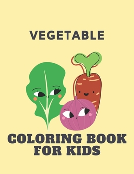 Vegetable coloring book for kids: A perfect vegetable coloring book for kids to help learn their vegetables the fun way