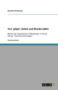 Paperback Von 'gilgul', Golem und Wunderrabbis: Motive der chassidischen Volksliteratur in Bruno Schulzʼ "Cynamonowe sklepy" [German] Book