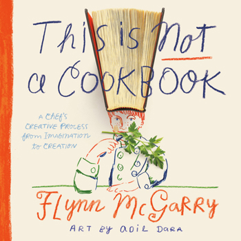 Hardcover This Is Not a Cookbook: A Chef's Creative Process from Imagination to Creation Book