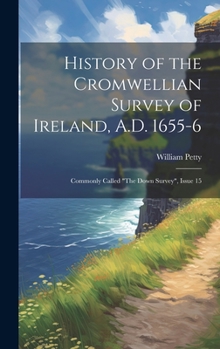 Hardcover History of the Cromwellian Survey of Ireland, A.D. 1655-6: Commonly Called "The Down Survey", Issue 15 Book