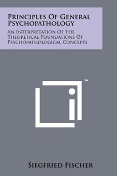 Paperback Principles of General Psychopathology: An Interpretation of the Theoretical Foundations of Psychopathological Concepts Book