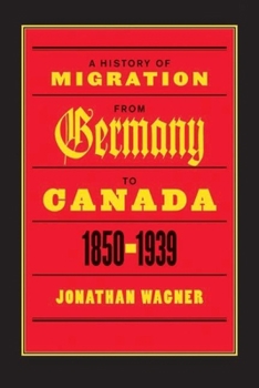 Paperback A History of Migration from Germany to Canada, 1850-1939 Book