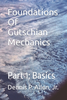 Paperback Foundations Of Gutschian Mechanics: Part 1: Basics Book