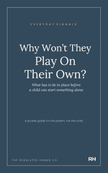 Why Won’t They Play On Their Own?: What has to be in place before a child can start something alone