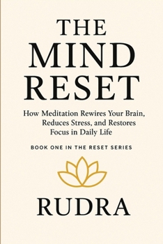Paperback The Mind Reset: How Meditation Rewires Your Brain, Reduces Stress, and Restores Focus Book