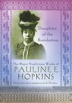 Paperback Daughter of the Revolution: The Major Nonfiction Works of Pauline Hopkins Book