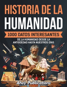 Paperback Historia de la humanidad: 1000 datos interesantes de la humanidad desde la Antigüedad hasta nuestros días [Spanish] Book