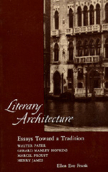 Paperback Literary Architecture: Essays Toward a Tradition: Walter Pater, Gerard Manley Hopkins, Marcel Proust, Henry James Book