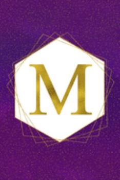 M: Letter M Initial Monogram Notebook - Pretty Purple & Gold Galaxy Stardust Glitter Geometric Monogrammed Blank Lined Note Book, Writing Pad, Journal ... Women - 120 College Ruled Pages - Size 6x9