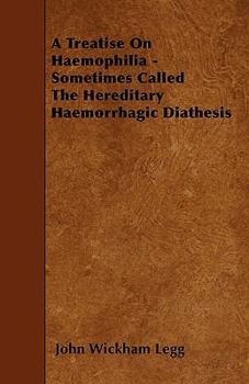 Paperback A Treatise On Haemophilia - Sometimes Called The Hereditary Haemorrhagic Diathesis Book