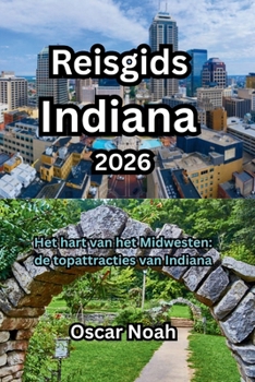 Paperback Reisgids Indiana 2026: Het hart van het Midwesten: de topattracties van Indiana [Dutch] Book