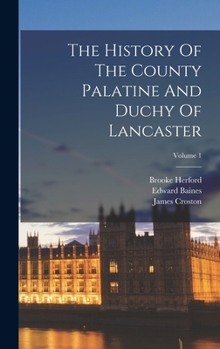 Hardcover The History Of The County Palatine And Duchy Of Lancaster; Volume 1 Book